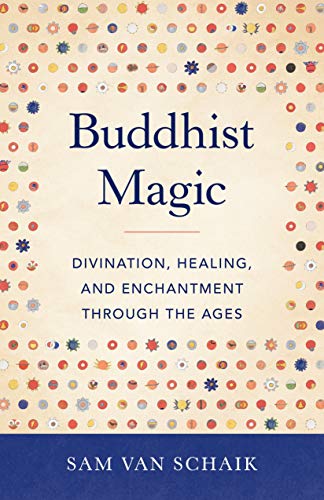 Сэм ван Шайк, «Буддийская магия» (Sam van Schaik. Buddhist Magic: Divination, Healing, and Enchantment Through the Ages. Boulder: Shambhala, 2020)